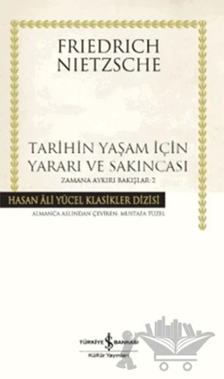 Tarihin Yaşam İçin Yararı ve Sakıncası- Zamana Aykırı Bakışlar 2 – Friedrich Wilhelm Nietzsche – İş Bankası Kültür Yayınları kitap kapağı