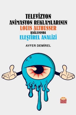 Televizyon Animasyon Reklamlarının Louis Althusser Bağlamında Eleştirel Analizi – Ayfer Demirel – Nobel Bilimsel Eserler kitap kapağı