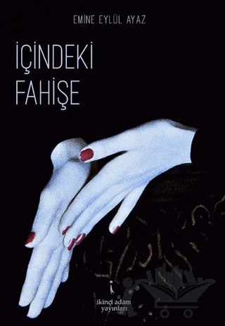İçindeki Fahişe – Emine Eylül Ayaz – İkinci Adam Yayınları kitap kapağı
