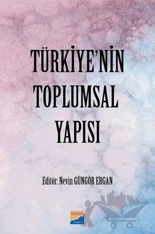 Türkiye'nin Toplumsal Yapısı – Nevin Güngör Ergan – Siyasal Kitabevi - Akademik Kitaplar kitap kapağı
