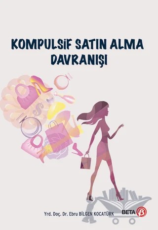 Kompulsif Satın Alma Davranışı – Ebru Bilgen Kocatürk – Beta Yayınevi kitap kapağı