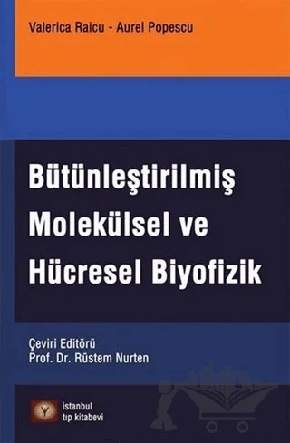 Bütünleştirilmiş Molekülsel Ve Hücresel Biyofizik – Aurel Popescu, Valerica Raicu – İstanbul Tıp Kitabevi kitap kapağı