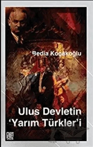Ulus Devletin Yarım Türkler’i – Bedia Koçakoğlu – Palet Yayınları kitap kapağı
