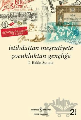 İstibdattan Meşrutiyete Çocukluktan Gençliğe – İ. Hakkı Sunata – İş Bankası Kültür Yayınları kitap kapağı