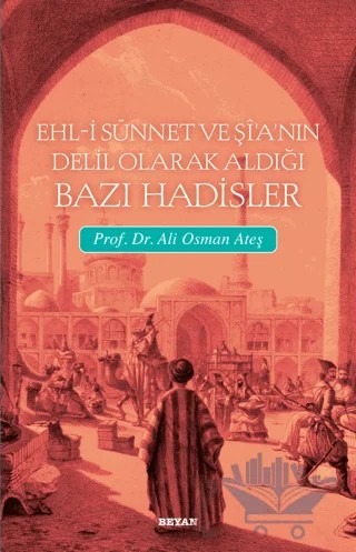 Ehl-i Sünnet ve Şi’a’nın Delil Olarak Aldığı Bazı Hadisler – Ali Osman Ateş – Beyan Yayınları kitap kapağı