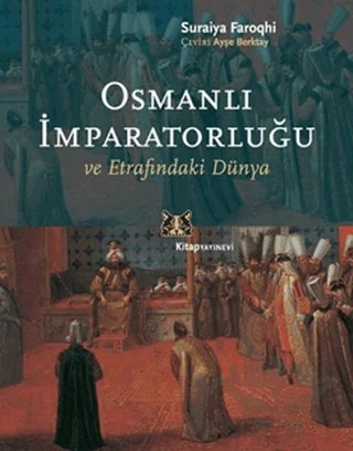 Osmanlı İmparatorluğu ve Etrafındaki Dünya – Suraiya Faroqhi – Kitap Yayınevi kitap kapağı