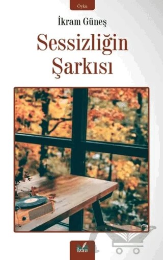Sessizliğin Şarkısı – İkram Güneş – İzan Yayıncılık kitap kapağı