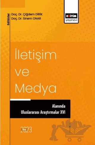 İletişim ve Medya Alanında Uluslararası Araştırmalar XVI – Sinem Onar, Çiğdem Dirik – Eğitim Yayınevi - Bilimsel Eserler kitap kapağı