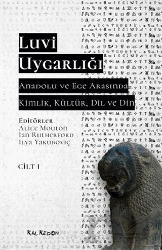 Luvi Uygarlığı - Anadolu ve Ege Arasında Kimlik, Kültür, Dil, Din (Cilt 1) – Kolektif – Kalkedon Yayıncılık kitap kapağı
