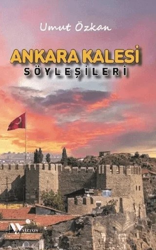 Ankara Kalesi Şöyleşileri – Umut Özkan – Vizyon Yayın kitap kapağı