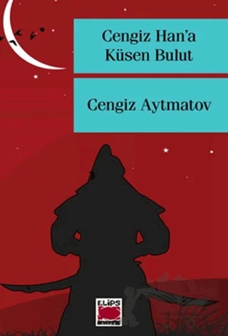 Cengiz Han’a Küsen Bulut – Cengiz Aytmatov – Elips Kitap kitap kapağı