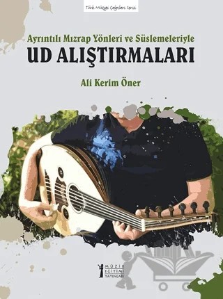 Ayrıntılı Mızrap Yönleri ve Süslemeleriyle Ud Alıştırmaları – Ali Kerim Öner – Müzik Eğitimi Yayınları kitap kapağı
