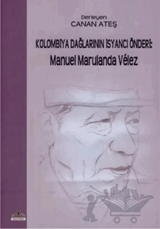 Kolombiya Dağlarının İsyancı Önderi: Manuel Marulanda Velez – Derleme – Ütopya Yayınevi kitap kapağı