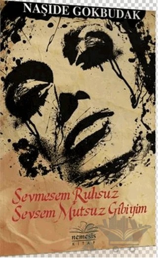 Sevmesem Ruhsuz Sevsem Mutsuz Gibiyim – Naşide Gökbudak – Nemesis Kitap kitap kapağı