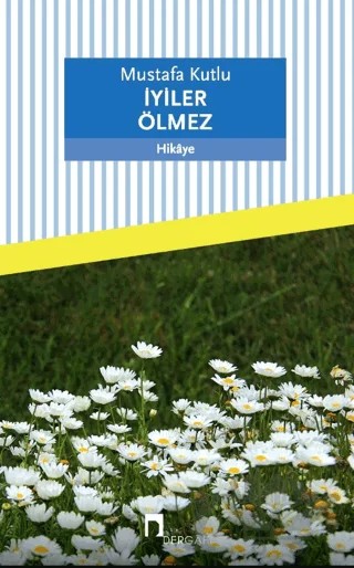 İyiler Ölmez – Mustafa Kutlu – Dergah Yayınları kitap kapağı