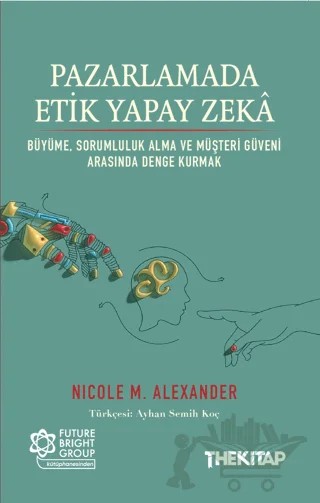 Pazarlamada Etik Yapay Zekâ – Nicole M. Alexander – The Kitap kitap kapağı