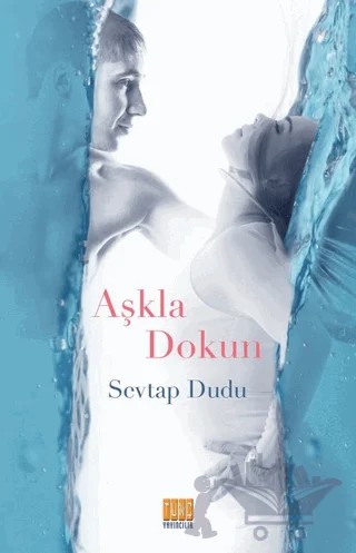 Aşkla Dokun – Sevtap Dudu – Tunç Yayıncılık kitap kapağı