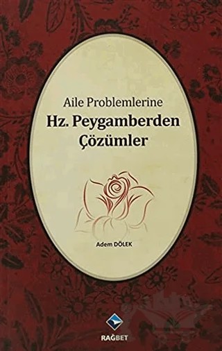 Aile Problemlerine Hz. Peygamberden Çözümler – Adem Dölek – Rağbet Yayınları kitap kapağı