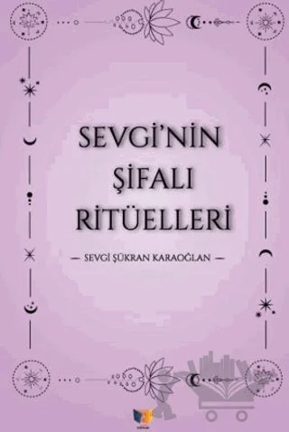 Sevgi'nin Şifalı Ritüellleri – Sevgi Şükran Karaoğlan – Ateş Yayınları kitap kapağı