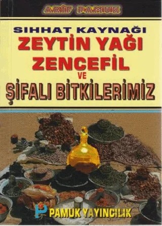 Sıhhat Kaynağı Zeytin Yağı Zencefil ve Şifalı Bitkilerimiz (Bitki-020 / P15) – Arif Pamuk – Pamuk Yayıncılık kitap kapağı