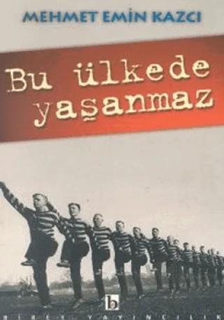 Bu Ülkede Yaşanmaz – Mehmet Emin Kazcı – Birey Yayıncılık kitap kapağı