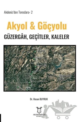 Akdeniz’den Toroslara-2 Akyol & Göçyolu Güzergâh, Geçitler, Kaleler – Hasan Buyruk – Akademisyen Kitabevi kitap kapağı