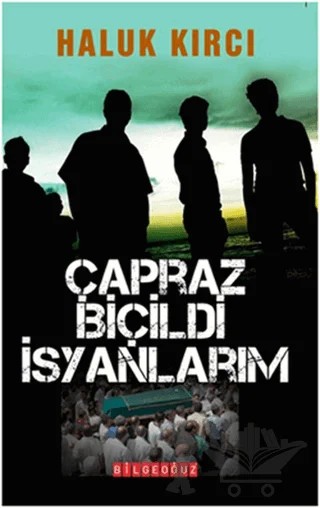 Çapraz Biçildi İsyanlarım – Haluk Kırcı – Bilgeoğuz Yayınları kitap kapağı