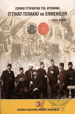 Zoraki İttifaktan Yol Ayrımına İttihat-Terakki ve Ermeniler – Nejla Günay – Atatürk Araştırma Merkezi kitap kapağı