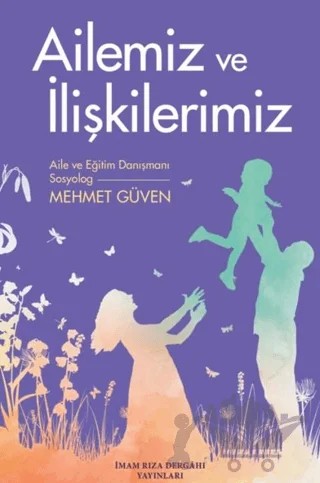 Ailemiz ve İlişkilerimiz – Mehmet Güven – İmam Rıza Dergahı Yayınları kitap kapağı