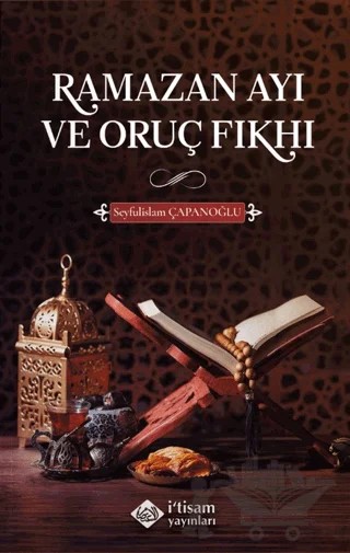 Ramazan Ayı ve Oruç Fıkhı – Seyfulislam Çapanoğlu – İtisam Yayınları kitap kapağı