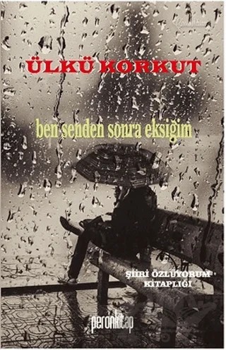 Ben Senden Sonra Eksiğim – Ülkü Korkut – Peron Kitap kitap kapağı