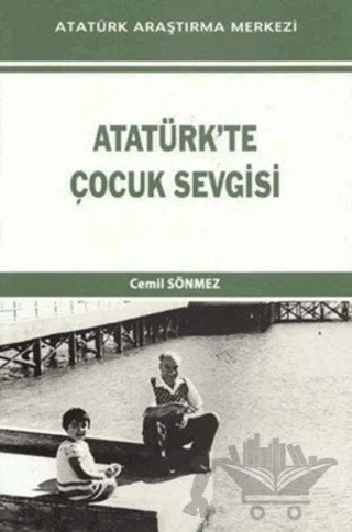 Atatürk'te Çocuk Sevgisi – Cemil Sönmez – Atatürk Araştırma Merkezi kitap kapağı