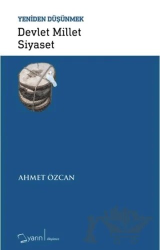 Devlet Millet Siyaset - Yeniden Düşünmek – Ahmet Özcan – Yarın Yayınları kitap kapağı
