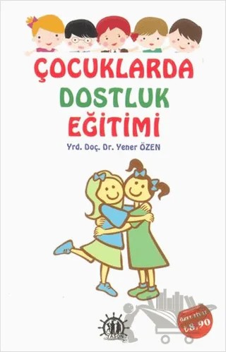 Çocuklarda Dostluk Eğitimi – Yener Özen – Yason Yayıncılık kitap kapağı