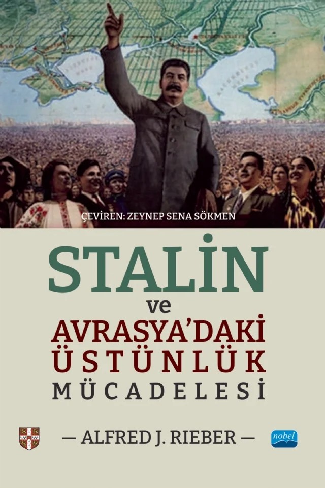 STALİN VE AVRASYA’DAKİ ÜSTÜNLÜK MÜCADELESİ / Stalin and the Struggle for Supremacy in Eurasia – Alfred J. Rieber – Nobel Akademik Yayıncılık kitap kapağı