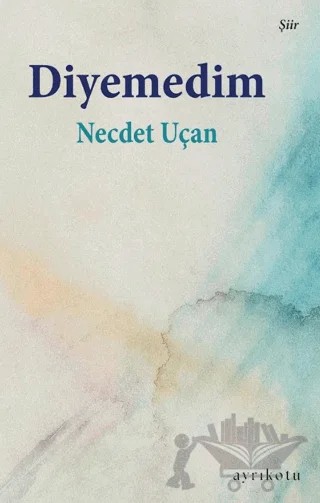 Diyemedim – Necdet Uçan – Ayrıkotu Yayınları kitap kapağı