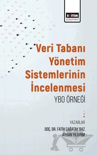 Veritabanı Yönetim Sistemlerinin İncelenmesi: Ybo Örneği – Fatih Çağatay Baz, Ayhan Yıldırım – Eğitim Yayınevi - Bilimsel Eserler kitap kapağı