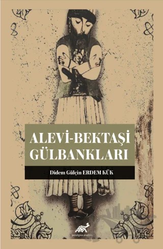 Alevi-Bektaşi Gülbankları – Didem Gülçin, Erdem Kük – Paradigma Akademi Yayınları kitap kapağı