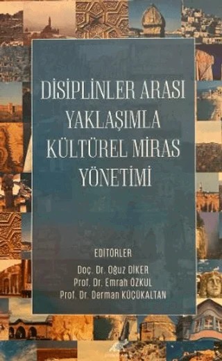 Disiplinler Arası Yaklaşımla Kültürel Miras Yönetimi – Oğuz Diker, Emrah Özkul, Derman Küçükaltan – Paradigma Akademi Yayınları kitap kapağı