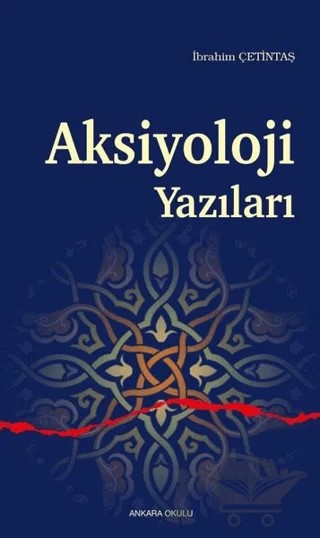 Aksiyoloji Yazıları – İbrahim Çetintaş – Ankara Okulu Yayınları kitap kapağı
