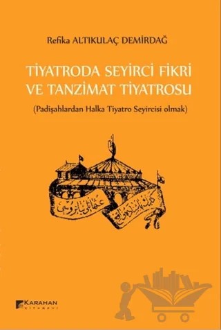 Tiyatroda Seyirci Fikri ve Tanzimat Tiyatrosu – Refika Altıkulaç Demirdağ – Karahan Kitabevi kitap kapağı