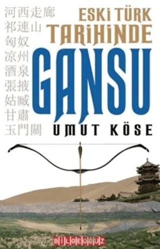 Eski Türk Tarihinde Gansu – Umut Köse – Bilgeoğuz Yayınları kitap kapağı
