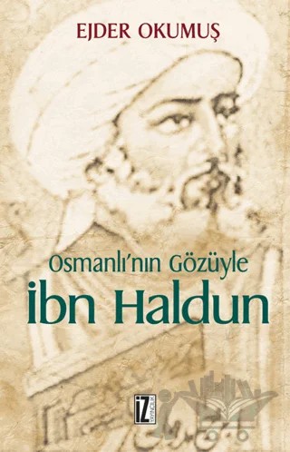 Osmanlı’nın Gözüyle İbn Haldun – Ejder Okumuş – İz Yayıncılık kitap kapağı