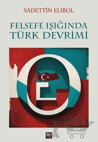 Felsefe Işığında Türk Devrimi – Sadettin Elibol – İleri Yayınları kitap kapağı