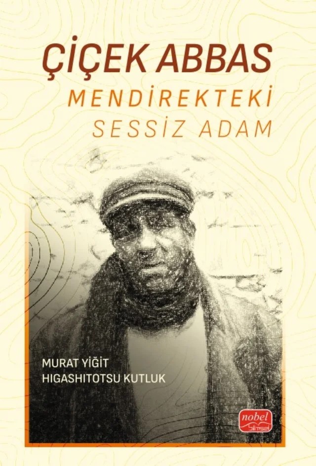 ÇİÇEK ABBAS - Mendirekteki Sessiz Adam – Murat Yiğit, Higashitotsu Kutluk – Nobel Bilimsel Eserler kitap kapağı