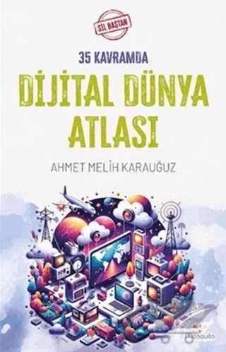 Sil Baştan 35 Kavramda Dijital Dünya Atlası – Ahmet Melih Karauğuz – Mosquito Yayınları kitap kapağı
