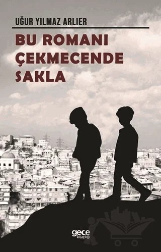 Bu Romanı Çekmecende Sakla – Uğur Yılmaz Arlıer – Gece Kitaplığı kitap kapağı