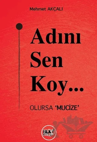 Adını Sen Koy… Olursa 'Mucize' – Mehmet Akçalı – Tilki Kitap kitap kapağı
