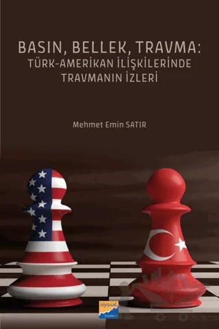 Basın, Bellek, Travma: Türk-Amerikan İlişkilerinde Travmanın İzleri – Mehmet Emin Satır – Siyasal Kitabevi kitap kapağı