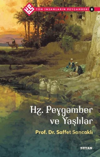 Hz. Peygamber ve Yaşlılar - Tüm İnsanların Peygamberi 8 – Saffet Sancaklı – Beyan Yayınları kitap kapağı